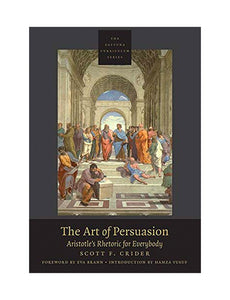The Art of Persuasion Aristotle's Rhetoric for Everybody