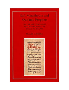 Sufi Metaphysics and Qur'anic Prophets: Ibn Arabi's Thought and Method in the 'Fusus Al-Hikam'
