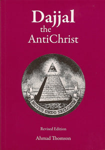 Dajjal The Anti Christ By Ahmad Thomson - Revised Edition