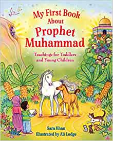 My First Book About Prophet Muhammad: Teachings for Toddlers and Young Children Board book – Picture Book