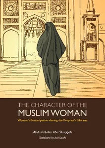 The Character of the Muslim Woman: Women's Emancipation during the Prophet's Lifetime (Paperback)
