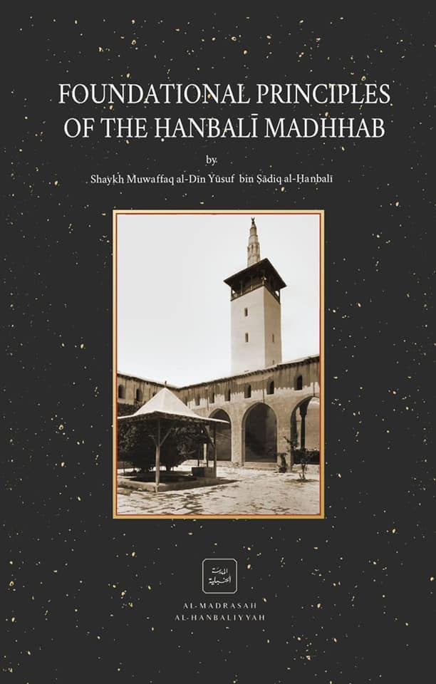 F oundational Principles of The Hanbali Madhhab (Usul)