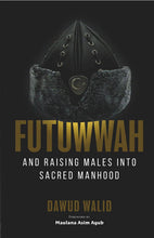 Load image into Gallery viewer, Futuwwah, and Raising Males Into Sacred Manhood
