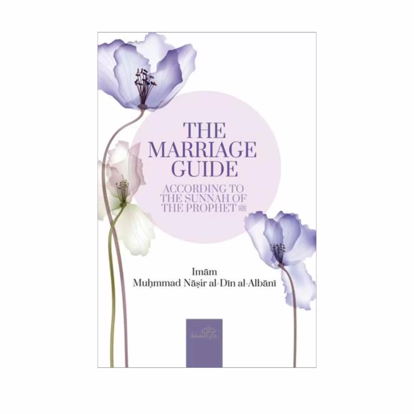 The Marriage Guide : According to the Sunnah of the Prophet