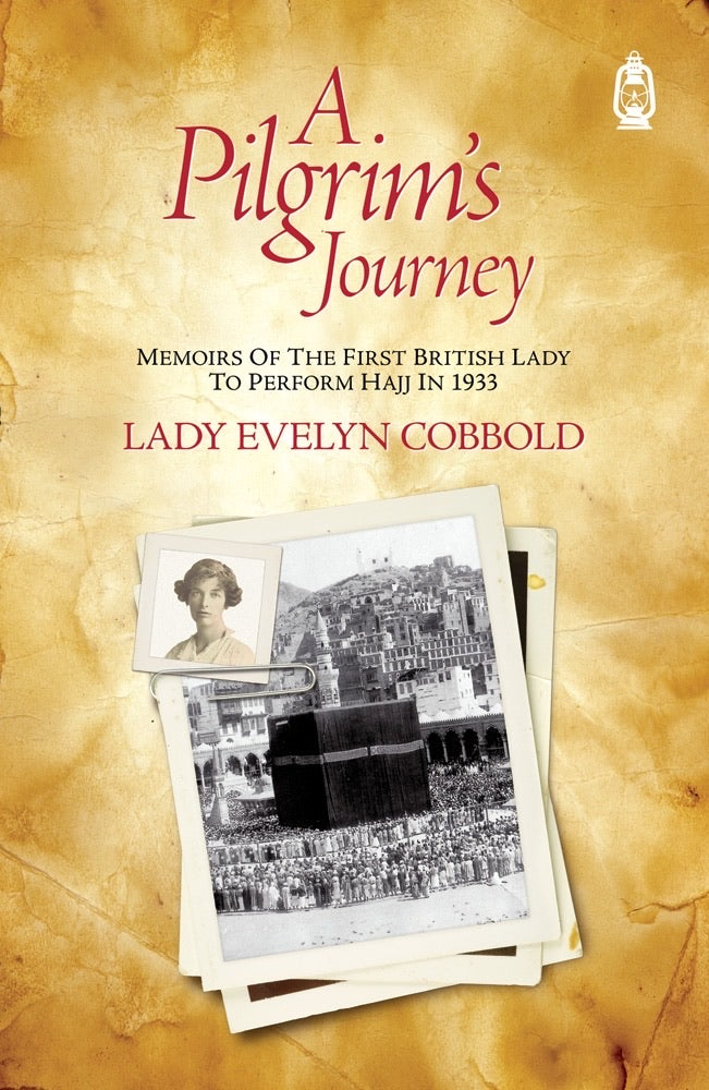 Pilgrim's Journey: Memories of the First British Lady to Perform the Hajj in 1933