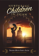 Load image into Gallery viewer, Nurturing Children in Islam by Shaykh Mufti Saiful Islam
