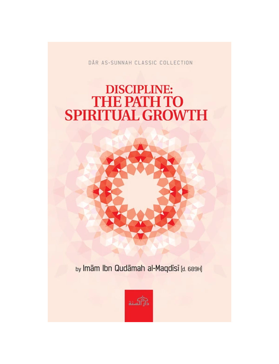 DISCIPLINE: THE PATH TO SPIRITUAL GROWTH BY IMAM IBN QUDAMAH AL-MAQDISI